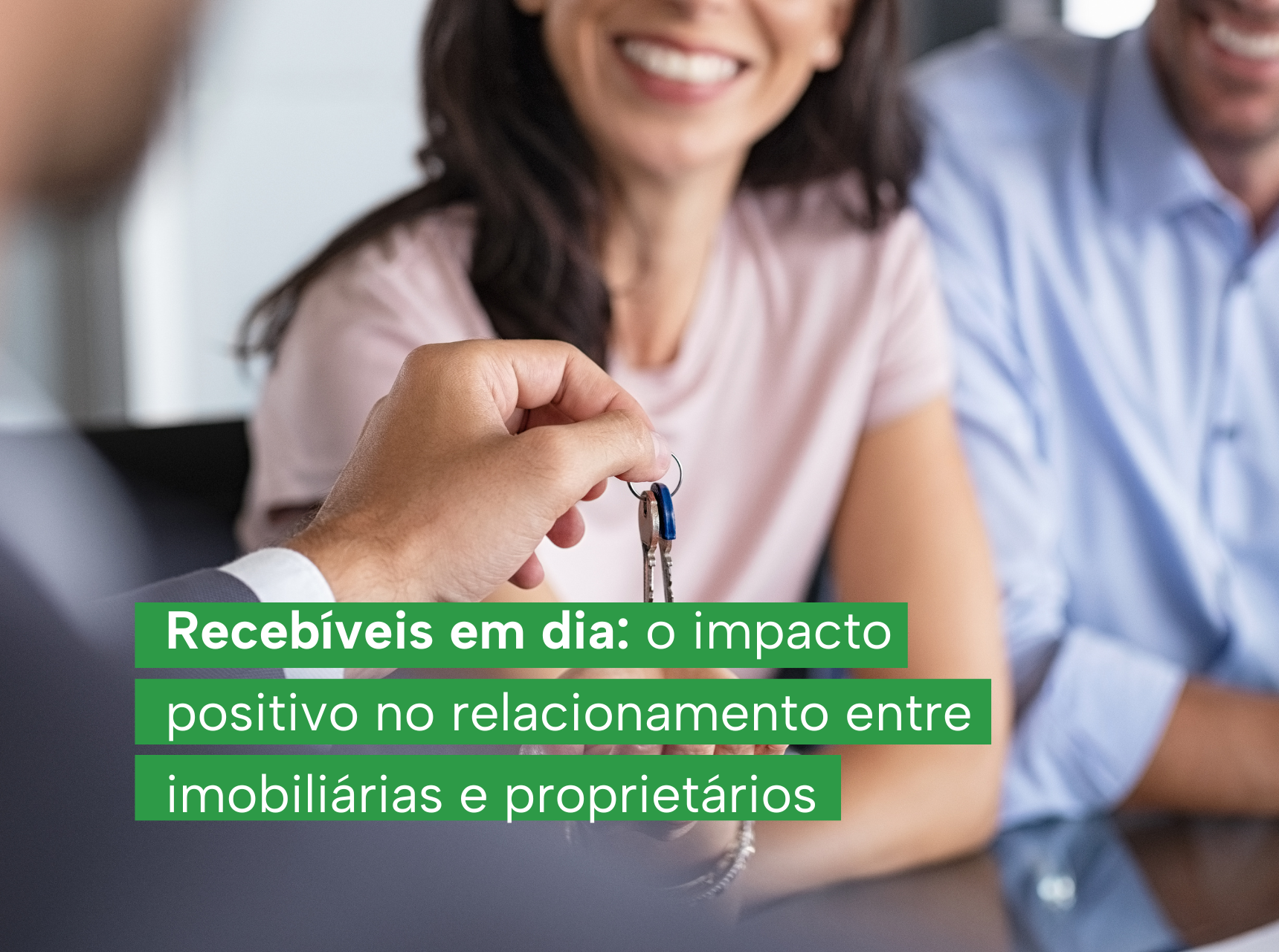 imagem Recebíveis em dia: o impacto positivo no relacionamento entre imobiliárias e proprietários