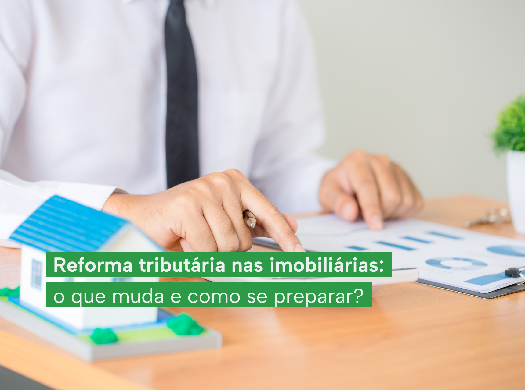 imagem Reforma tributária nas imobiliárias: o que muda e como se preparar?