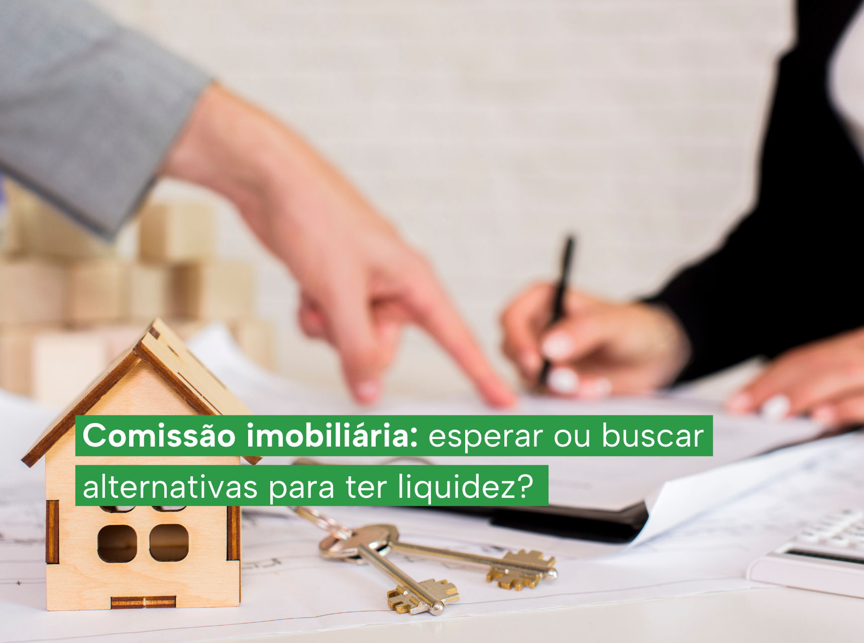 imagem Comissão imobiliária: esperar ou buscar alternativas para ter liquidez?